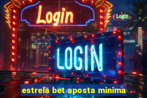 estrela bet aposta minima